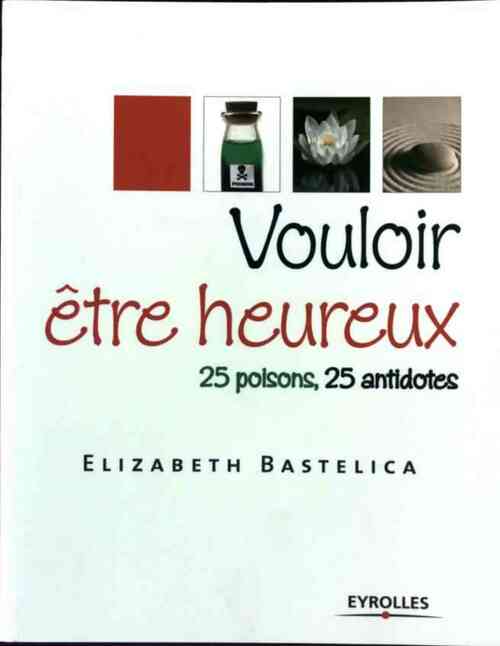 Vouloir être heureux - Elisabeth Bastelica - Livre