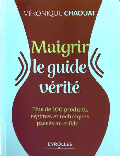 Maigrir. Le guide vérité - Véronique Chaouat - Livre