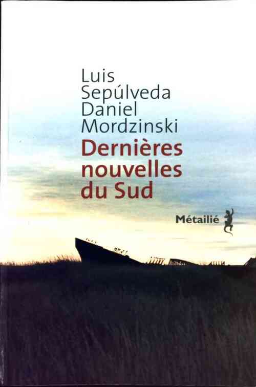 Dernières nouvelles du sud - Luis Sepùlveda, Daniel Mordzinski - Livre