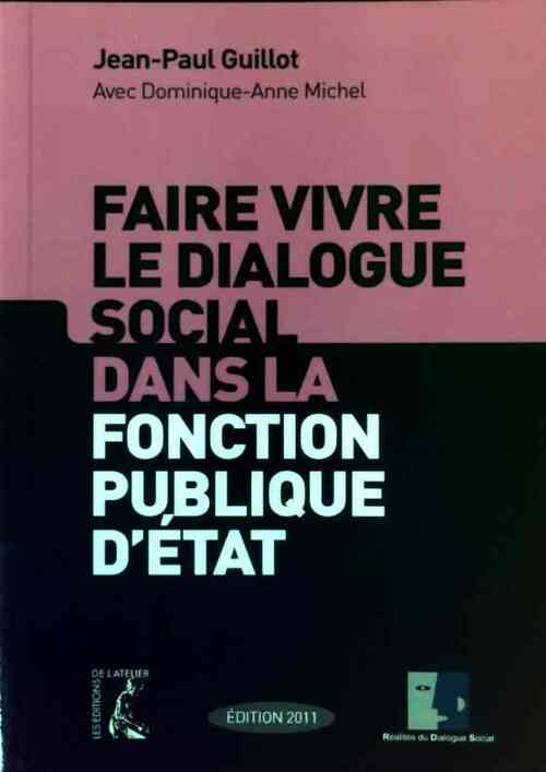 Faire vivre le dialogue social dans la fonction publique d'état - Jean-Paul Guillot - Livre