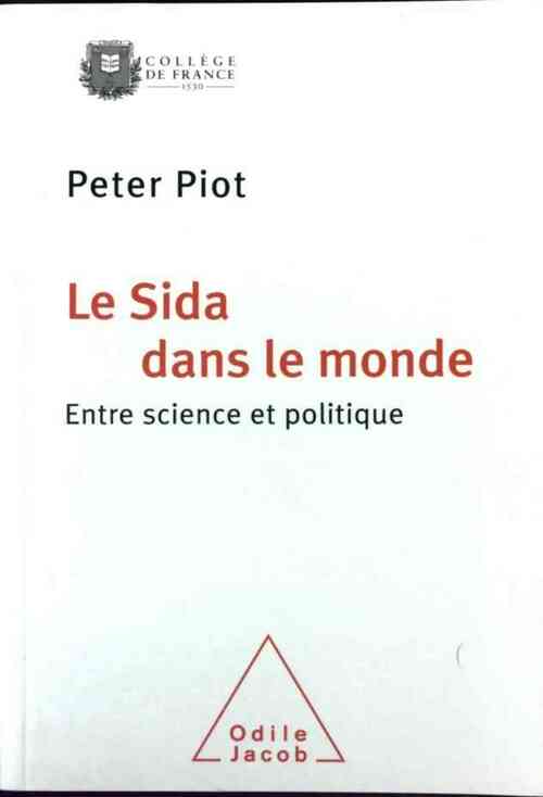 Le SIDA dans le monde. Entre science et politique - Peter Piot - Livre