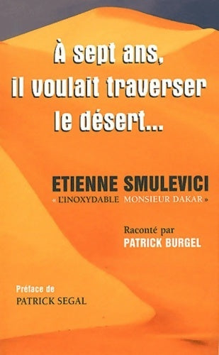 A sept ans, il voulait traverser le désert... - Etienne Smulevici - Livre