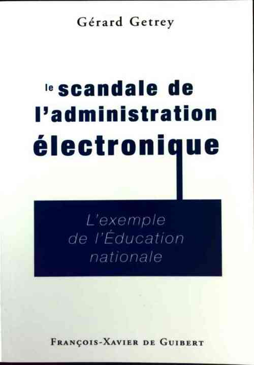 Le scandale de l'administration électronique - Gérard Getrey - Livre