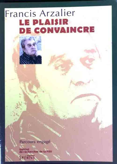 Le plaisir de convaincre - Francis Arzalier - Livre