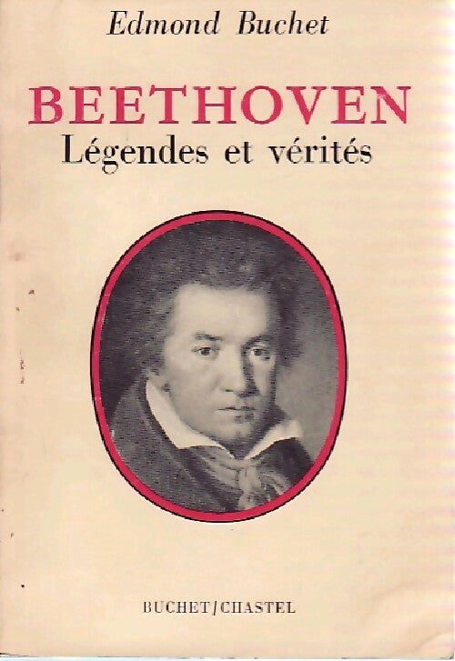 Beethoven. Légendes et vérités - Edmond Buchet - Livre