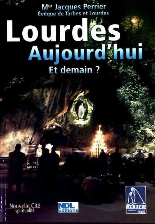 Lourdes aujourd'hui. Et demain ? - Jacques Perrier - Livre