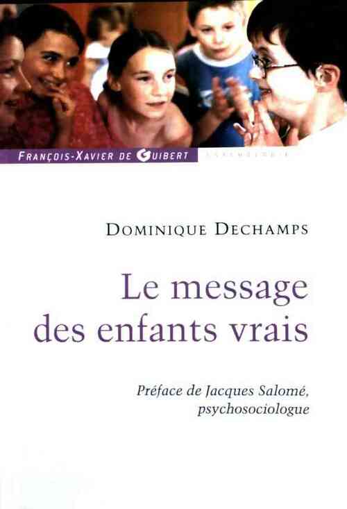 Le message des enfants vrais - Dominique Dechamps - Livre