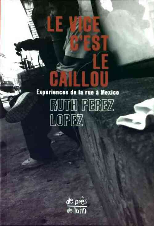 Le vice c'est le caillou - Ruth Pérez Lopez - Livre