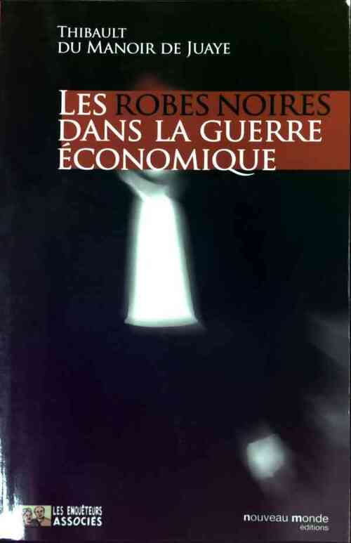 Les robes noires dans la guerre économique - Thibault Du Manoir de Juaye - Livre