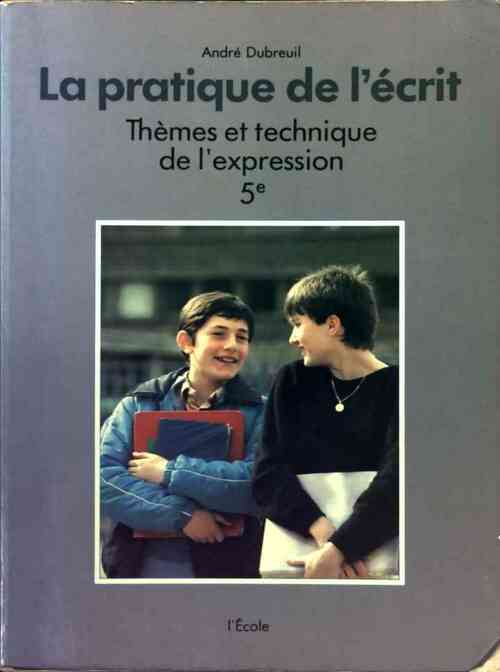 La pratique de l'écrit 5e - André Dubreuil - Livre
