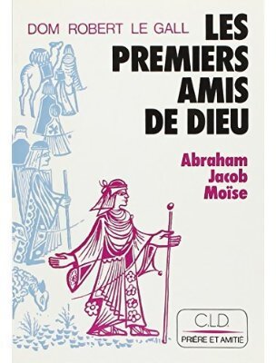 Les premiers amis de Dieu - Dom Robert Le Gall - Livre
