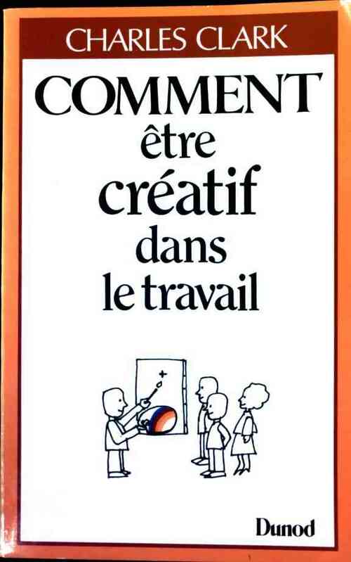 Comment être créatif dans le travail - Charles Clark - Livre