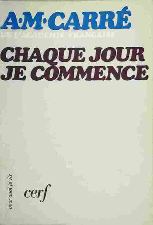 Chaque jour je commence - Ambroise-Marie Carré - Livre
