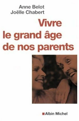 Vivre le grand âge de nos parents - Anne Belot - Livre