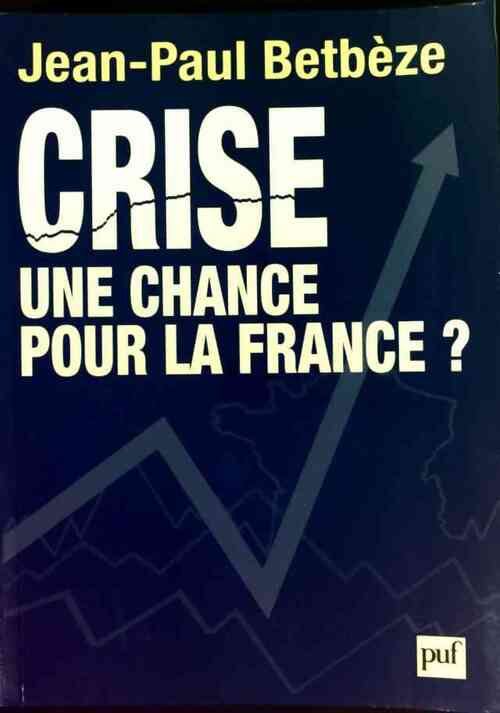 Crise. Une chance pour la France ? - Jean-Paul Betbèze - Livre