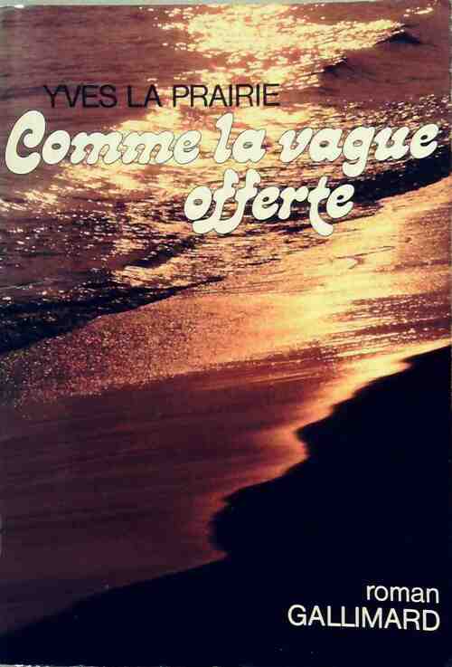 Comme la vague offerte - Yves La Prairie - Livre