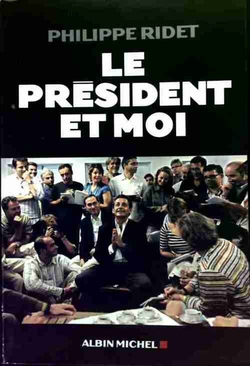 Le président et moi - Philippe Ridet - Livre