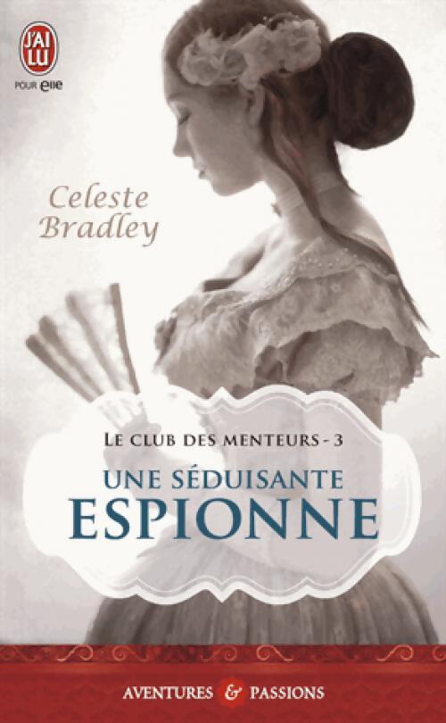 Le club des menteurs Tome III : Une séduisante espionne - Celeste Bradley - Livre