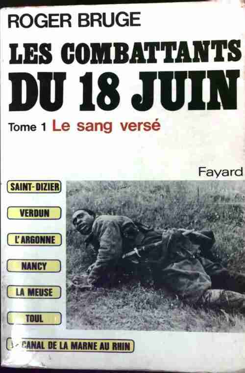 Les combattants du 18 juin Tome I : Le sang versé - Roger Bruge - Livre