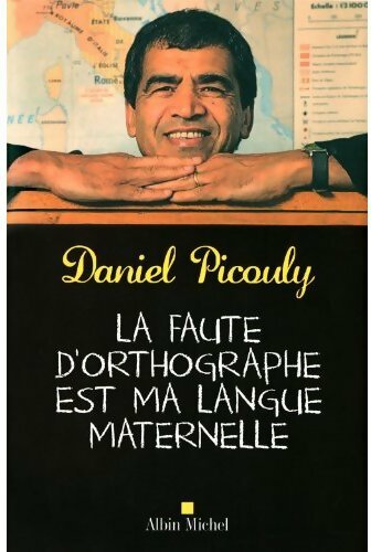 La faute d'orthographe est ma langue maternelle - Daniel Picouly - Livre