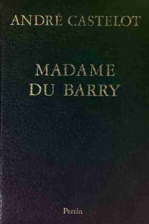 Madame du Barry - André Castelot - Livre