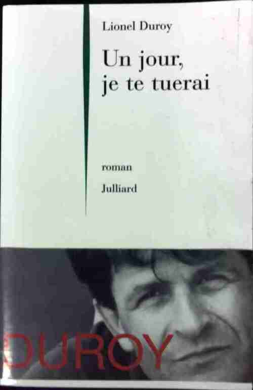 Un jour, je te tuerai - Lionel Duroy - Livre