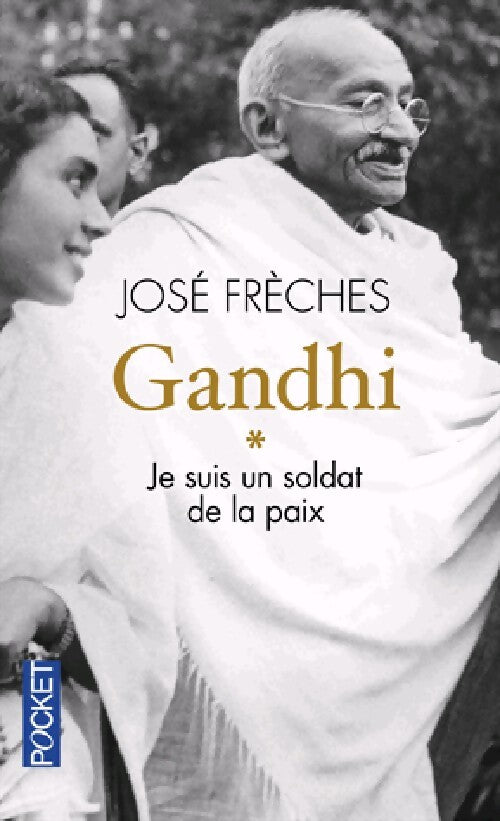 Gandhi Tome I : Je suis un soldat de la paix - José Frèches - Livre