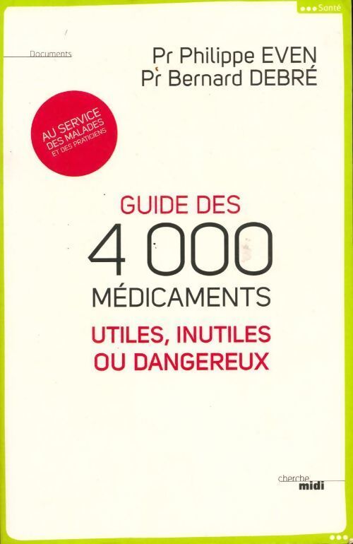 Guide des 4000 médicaments utiles, inutiles ou dangereux - Philippe Even - Livre