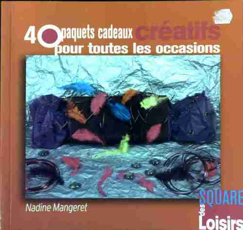 40 paquets cadeaux créatifs pour toutes les occasions - Nadine Mangeret - Livre