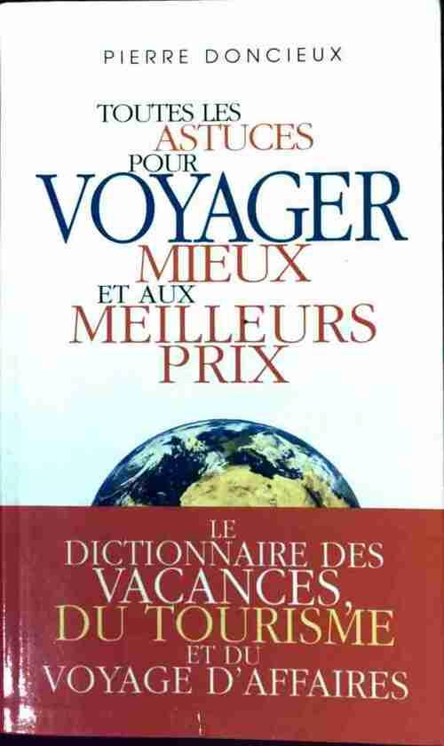 Toutes les astuces pour voyager mieux et aux meilleurs prix - Pierre Doncieux - Livre