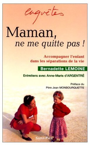Maman, ne me quitte pas ! - Bernadette Lemoine - Livre