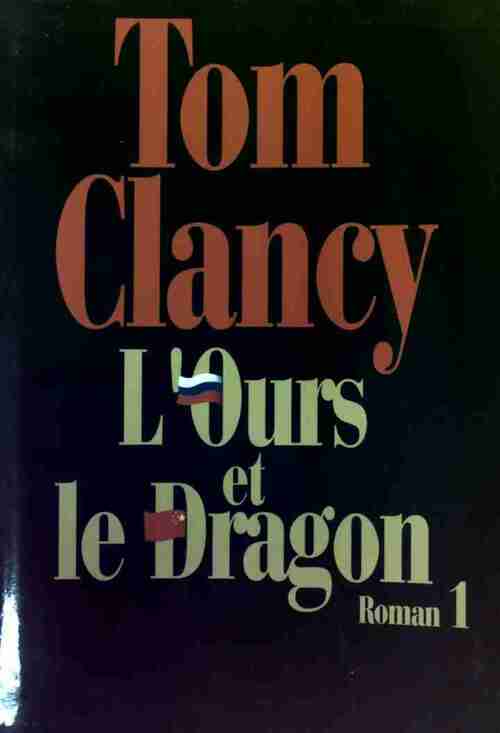 L'ours et le dragon Tome I - Tom Clancy - Livre