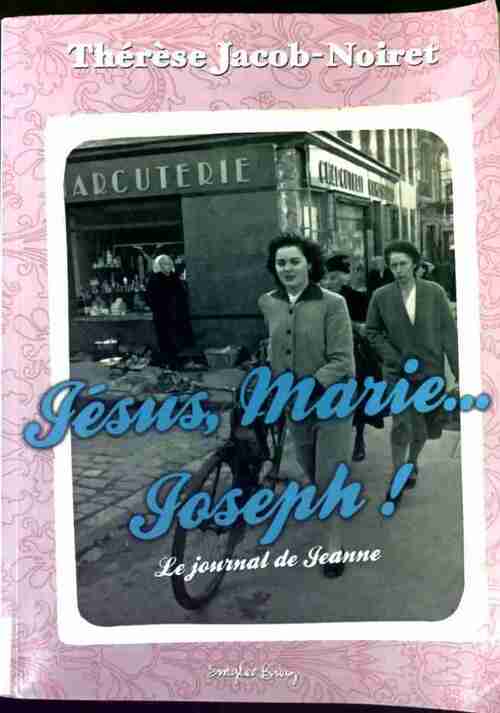 Jésus, Marie, Joseph ! - Thérèse Jacob-Noiret - Livre