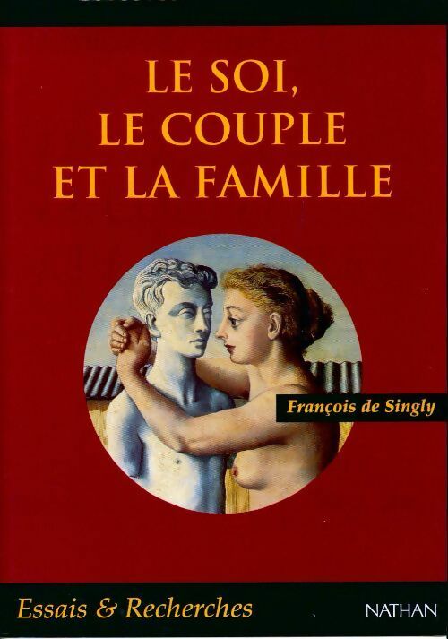 Le soi, le couple et la famille - François De Singly - Livre