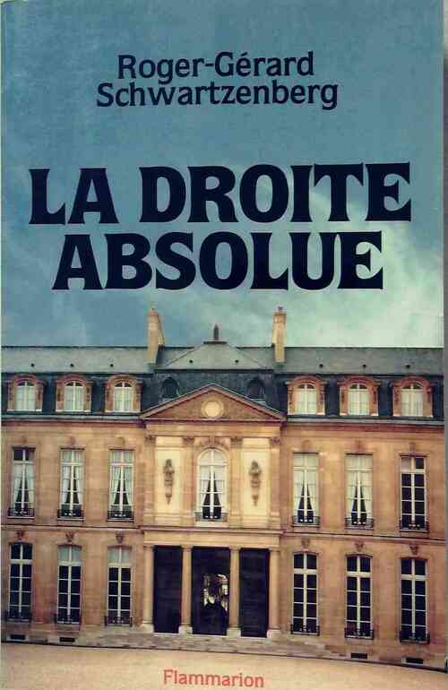 La droite absolue - Roger-Gérard Schwartzenberg - Livre