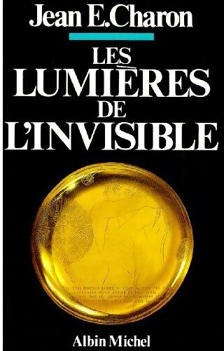 Les lumières de l'invisible - Jean E. Charon - Livre