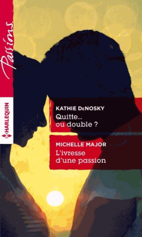Quitte... Ou double ? / L'ivresse d'une passion - Kathie DeNosky, Michelle Major - Livre