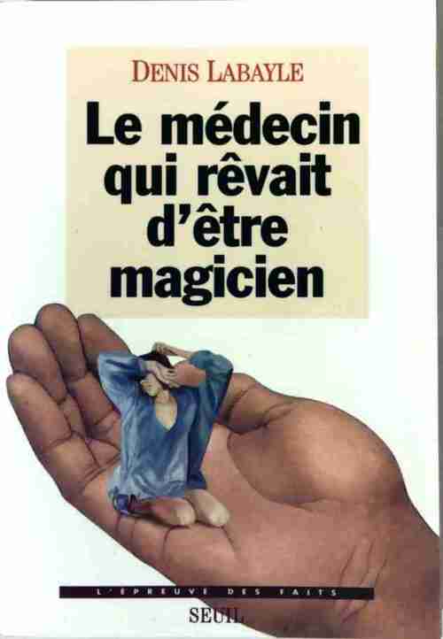 Le médecin qui rêvait d'être magicien - Dr D. Labayle - Livre