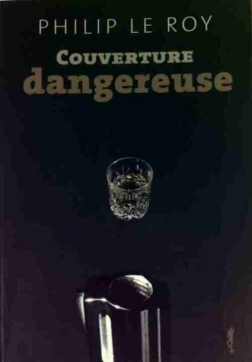 Couverture dangereuse - Philippe Le Roy - Livre