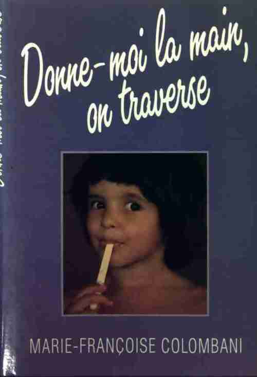 Donne-moi la main, on traverse - Marie-Françoise Colombani - Livre
