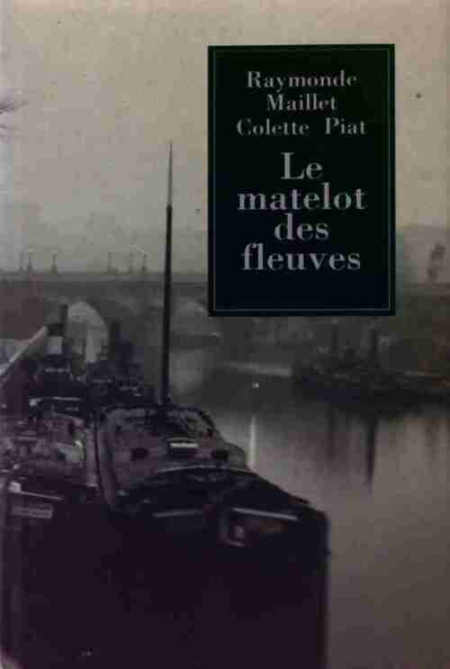 Le matelot des fleuves - Raymonde Maillet - Livre
