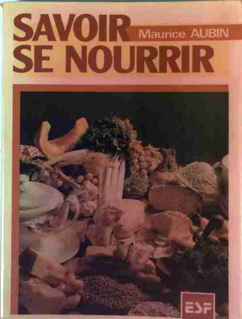 Savoir se nourrir - Maurice Aubin - Livre
