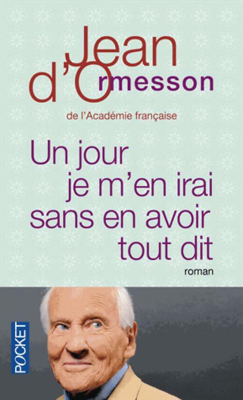 Un jour je m'en irai sans avoir tout dit - Jean D'Ormesson - Livre