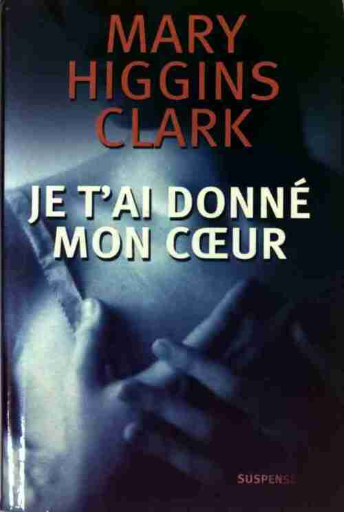 Je t'ai donné mon coeur - Mary Higgins Clark - Livre