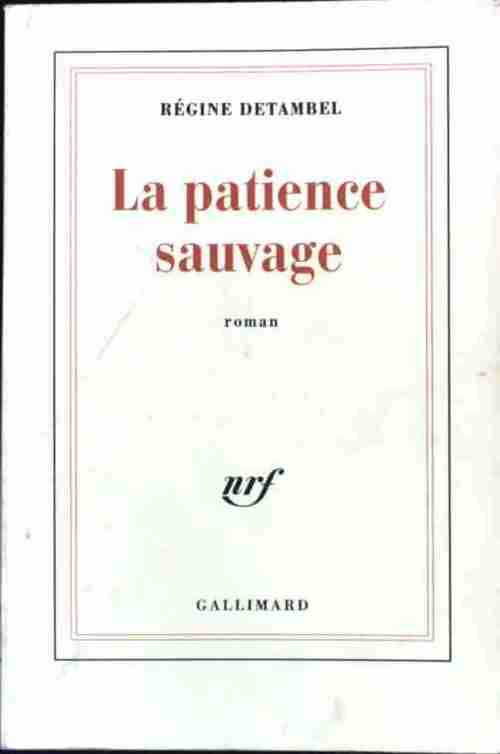 La patience sauvage - Régine Detambel - Livre
