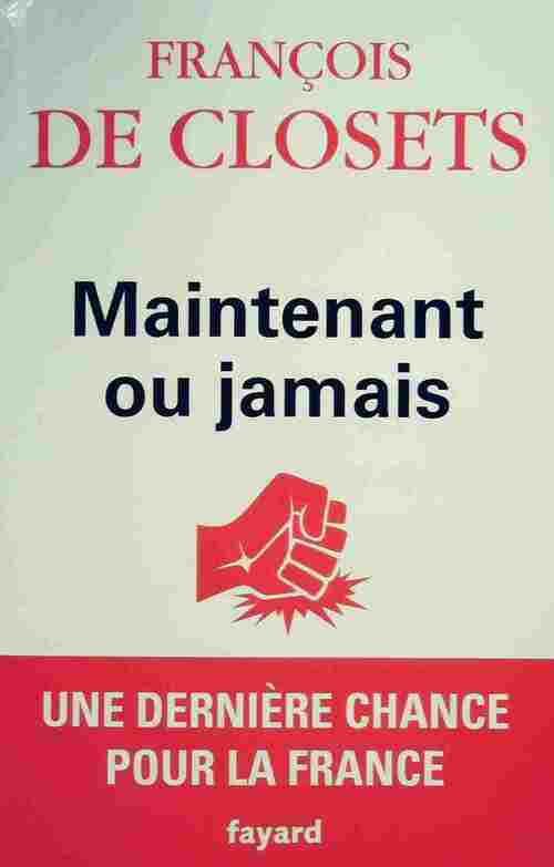 Maintenant ou jamais - François De Closets - Livre