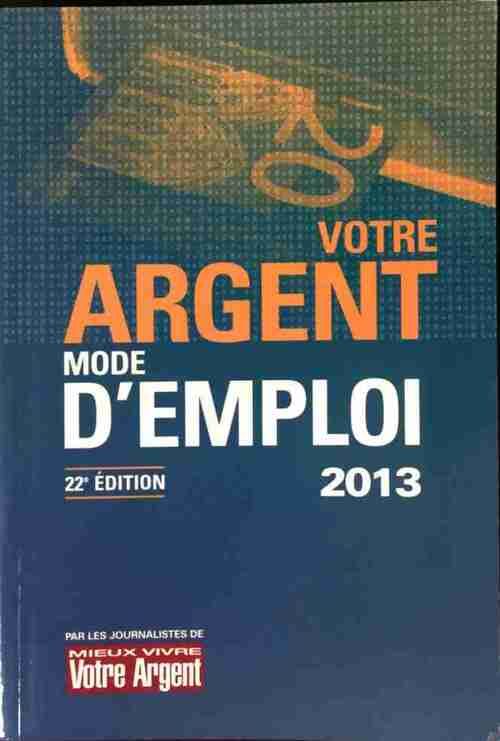 Votre argent, mode d'emploi 2013 - Collectif - Livre