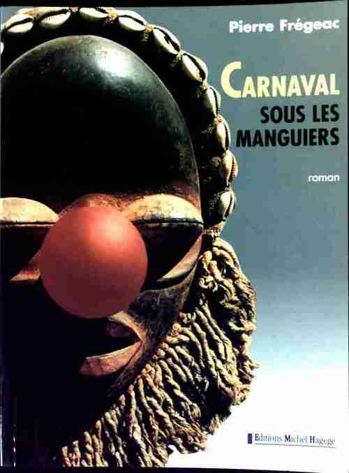 Carnaval sous les manguiers - Pierre Frégeac - Livre