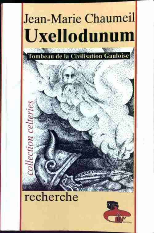 Uxellodunum. Tombeau de la civilisation gauloise - Jean-Marie Chaumeil - Livre