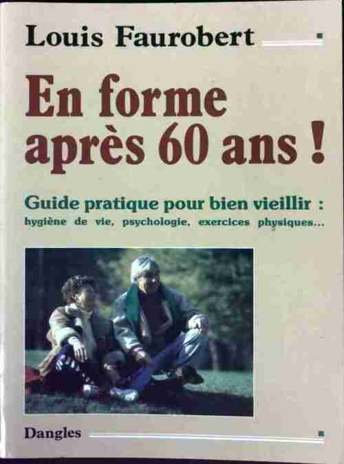 En forme après 60 ans ! - Louis Faurobert - Livre